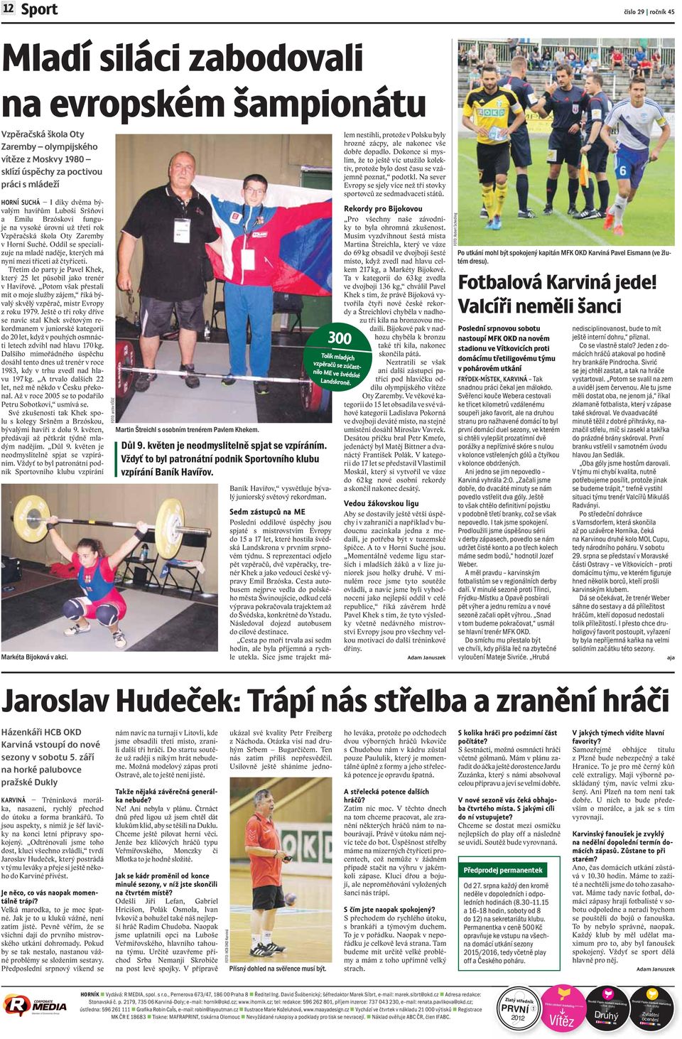 Oddíl se specializuje na mladé naděje, kterých má nyní mezi třiceti až čtyřiceti. Třetím do party je Pavel Khek, který 25 let působil jako trenér v Havířově.