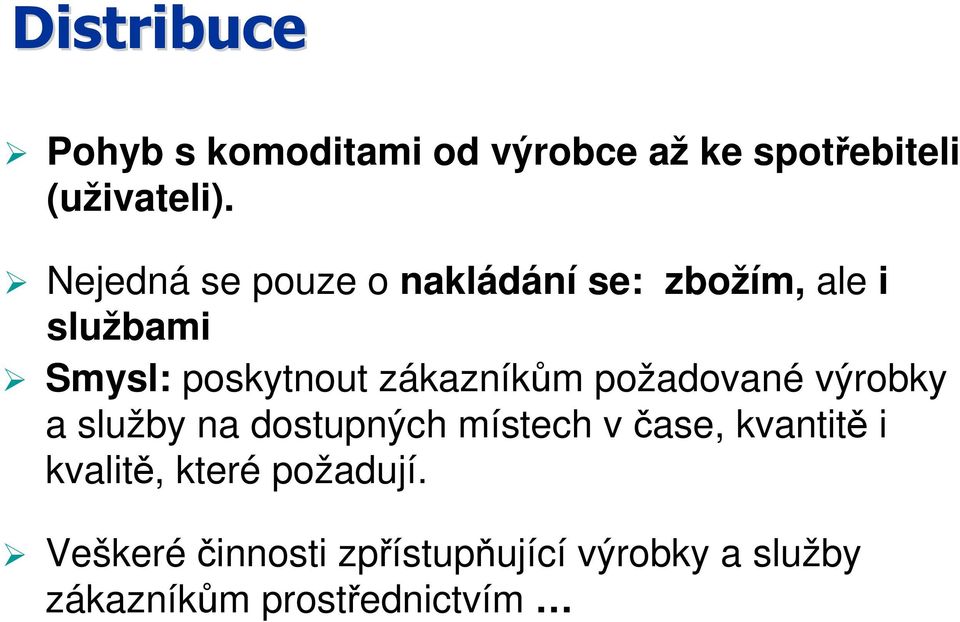 zákazníkům požadované výrobky a služby na dostupných místech v čase, kvantitě i