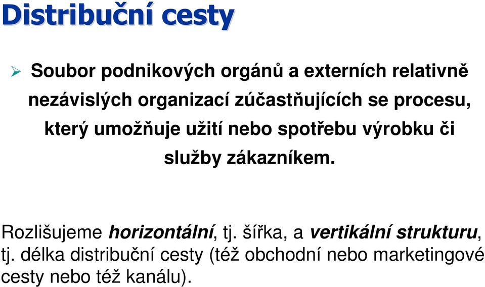 či služby zákazníkem. Rozlišujeme horizontální, tj.