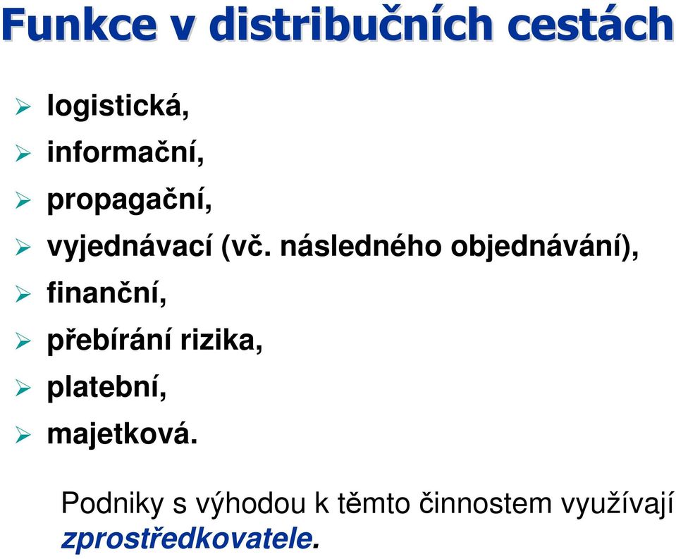 následného objednávání), finanční, přebírání rizika,