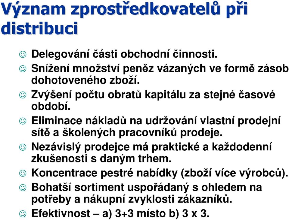 Eliminace nákladů na udržování vlastní prodejní sítě a školených pracovníků prodeje.