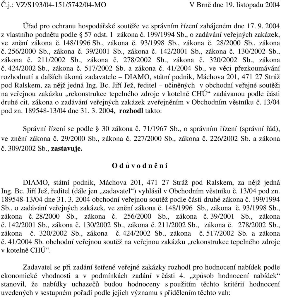 , zákona č. 130/2002 Sb., zákona č. 211/2002 Sb., zákona č. 278/2002 Sb., zákona č. 320/2002 Sb., zákona č. 424/2002 Sb., zákona č. 517/2002 Sb. a zákona č. 41/2004 Sb.