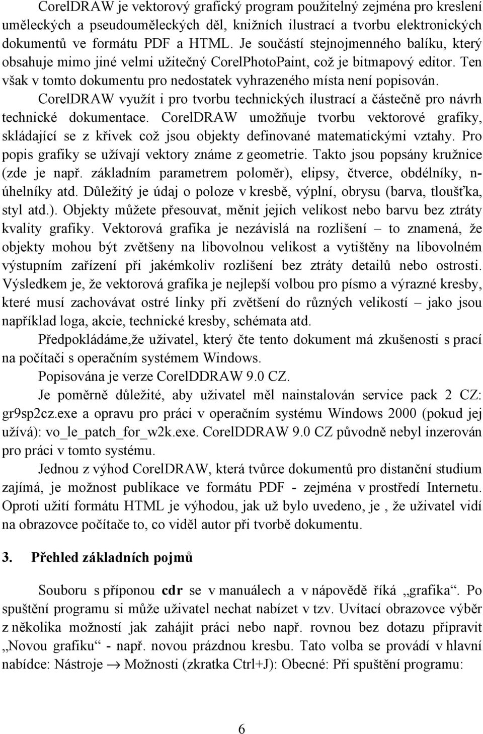 CorelDRAW využít i pro tvorbu technických ilustrací a částečně pro návrh technické dokumentace.