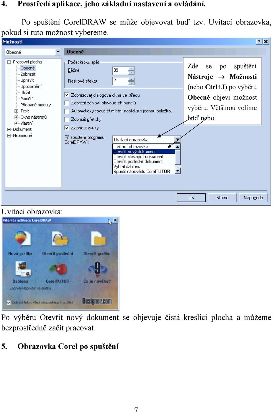 Zde se po spuštění Nástroje Možnosti (nebo Ctrl+J) po výběru Obecné objeví možnost výběru.