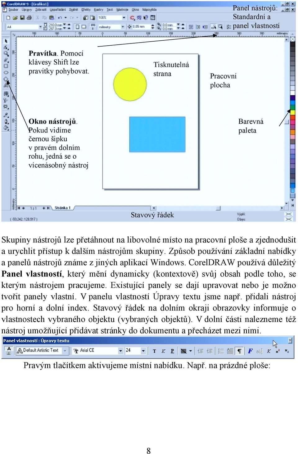 urychlit přístup k dalším nástrojům skupiny. Způsob používání základní nabídky a panelů nástrojů známe z jiných aplikací Windows.