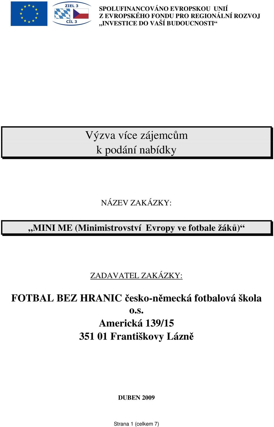 (Minimistrovství Evropy ve fotbale žáků) ZADAVATEL ZAKÁZKY: FOTBAL BEZ HRANIC