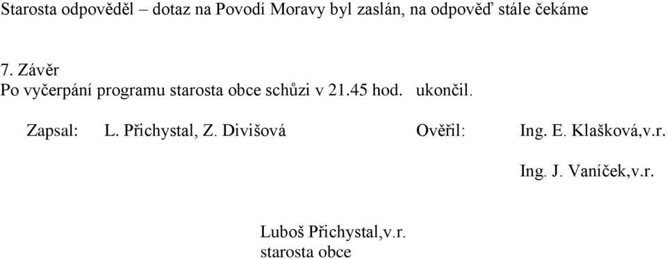 Závěr Po vyčerpání programu starosta obce schůzi v 21.45 hod.