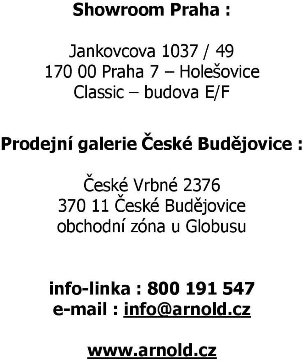 Budějovice : České Vrbné 2376 370 11 České Budějovice