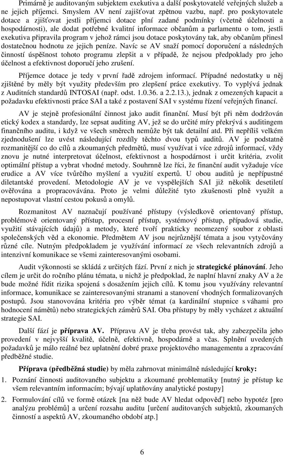 připravila program v jehož rámci jsou dotace poskytovány tak, aby občanům přinesl dostatečnou hodnotu ze jejich peníze.