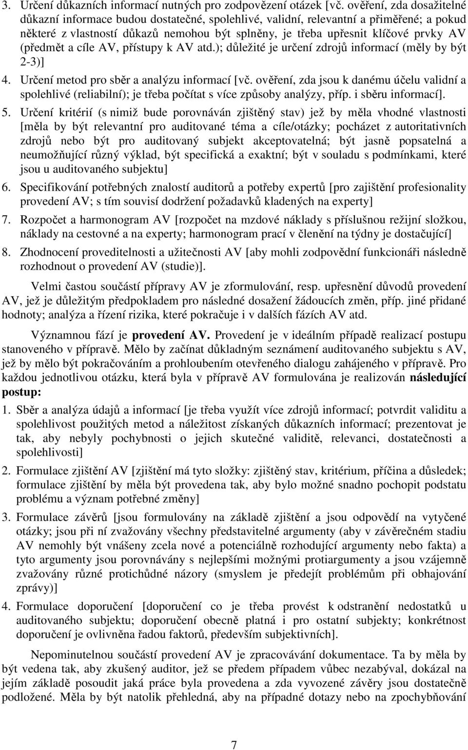 (předmět a cíle AV, přístupy k AV atd.); důležité je určení zdrojů informací (měly by být 2-3)] 4. Určení metod pro sběr a analýzu informací [vč.