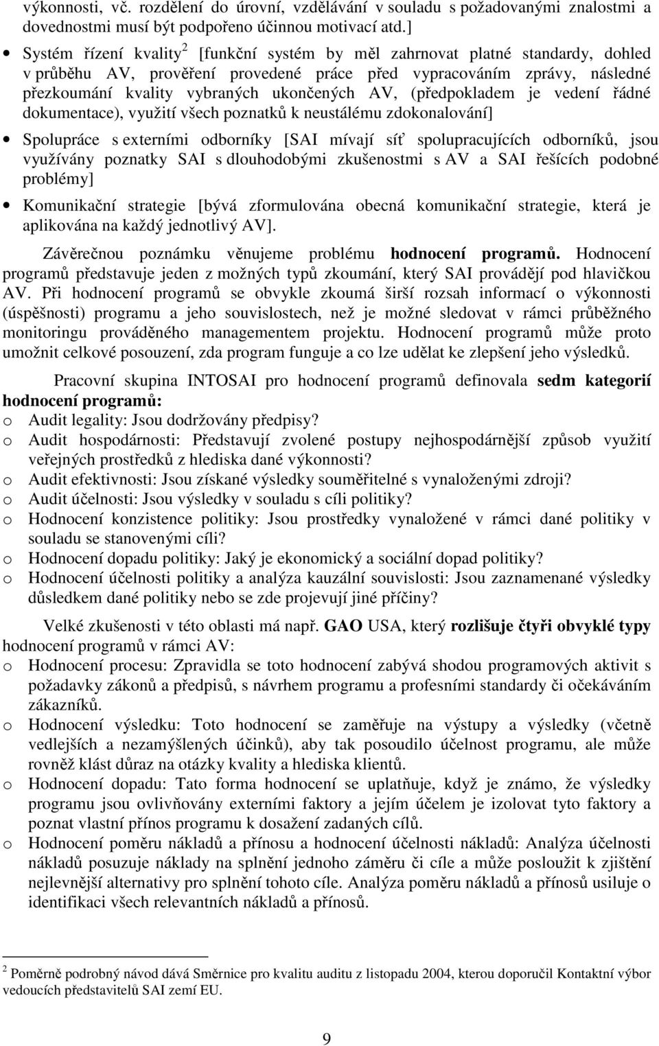AV, (předpokladem je vedení řádné dokumentace), využití všech poznatků k neustálému zdokonalování] Spolupráce s externími odborníky [SAI mívají síť spolupracujících odborníků, jsou využívány poznatky