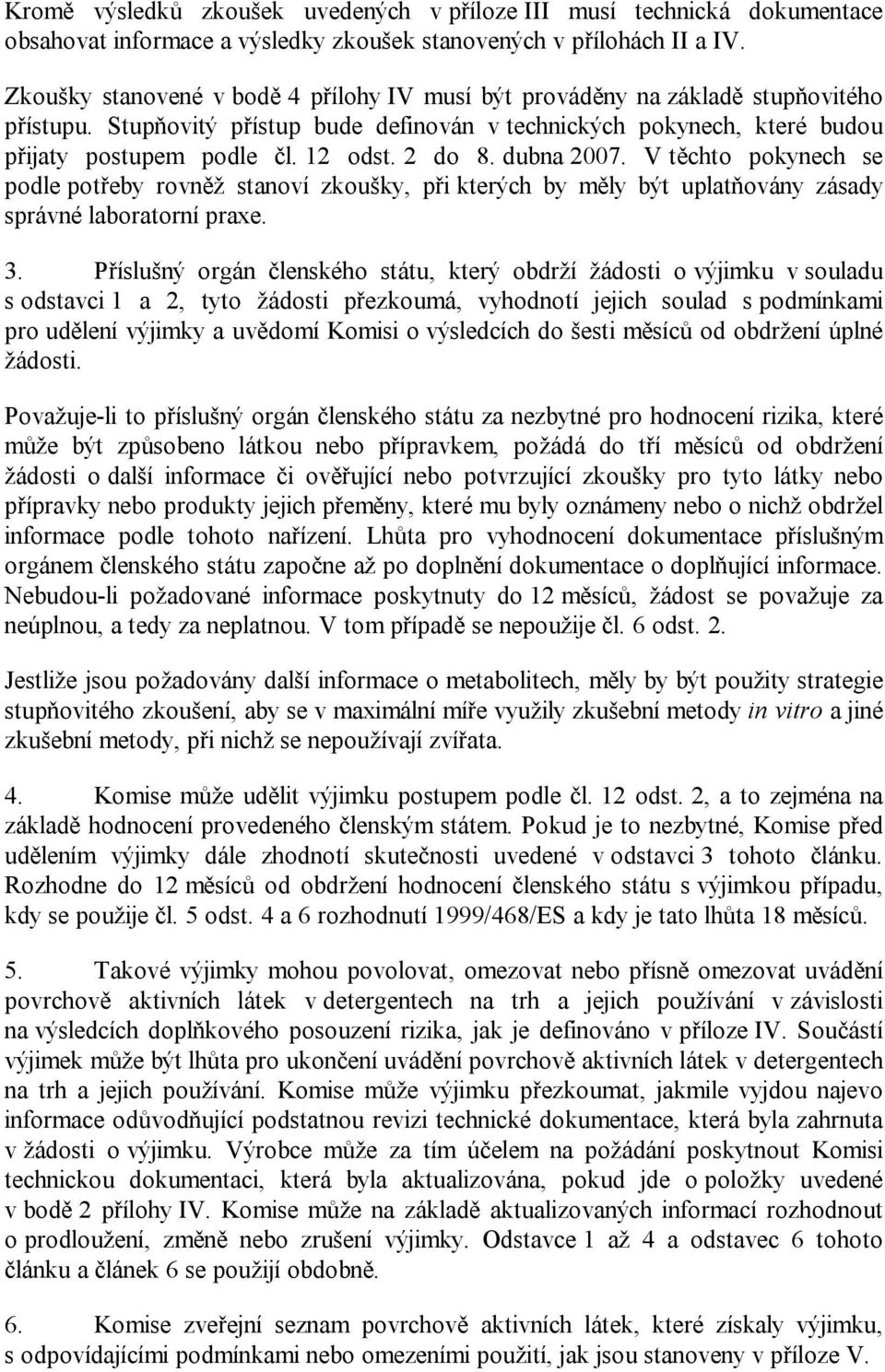 2 do 8. dubna 2007. V těchto pokynech se podle potřeby rovněž stanoví zkoušky, při kterých by měly být uplatňovány zásady správné laboratorní praxe. 3.