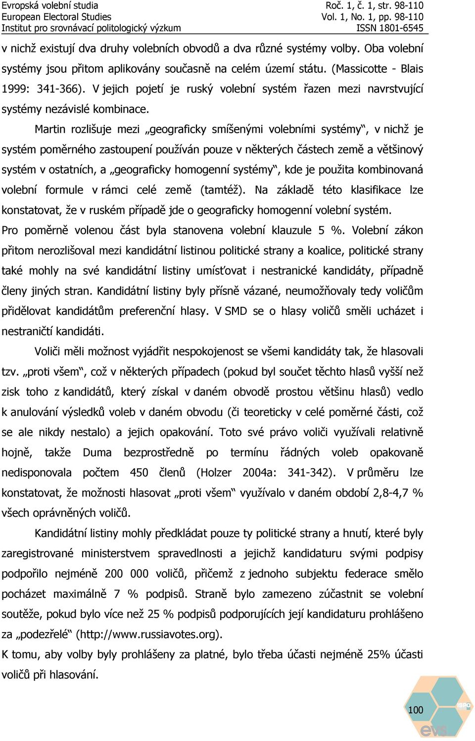 Martin rozlišuje mezi geograficky smíšenými volebními systémy, v nichž je systém poměrného zastoupení používán pouze v některých částech země a většinový systém v ostatních, a geograficky homogenní