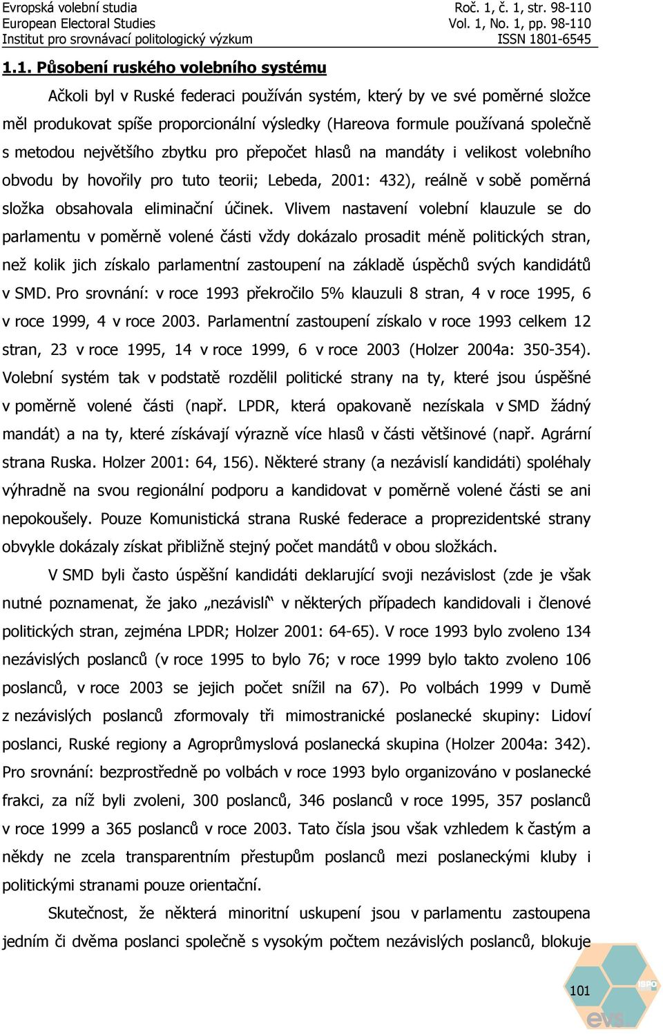 Vlivem nastavení volební klauzule se do parlamentu v poměrně volené části vždy dokázalo prosadit méně politických stran, než kolik jich získalo parlamentní zastoupení na základě úspěchů svých