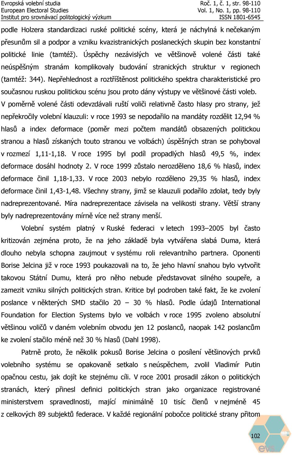 Nepřehlednost a roztříštěnost politického spektra charakteristické pro současnou ruskou politickou scénu jsou proto dány výstupy ve většinové části voleb.