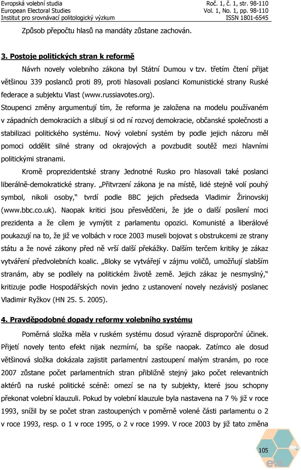 Stoupenci změny argumentují tím, že reforma je založena na modelu používaném v západních demokraciích a slibují si od ní rozvoj demokracie, občanské společnosti a stabilizaci politického systému.