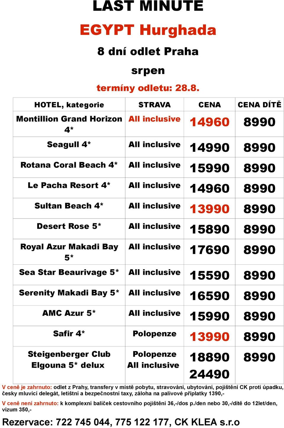 8. HOTEL, kategorie STRAVA CENA CENA DÍTĚ Montillion Grand Horizon 14960 8990 Seagull 14990 8990 Rotana Coral Beach 15990 8990 Le Pacha Resort 14960 8990 Sultan Beach 13990 8990 Desert Rose