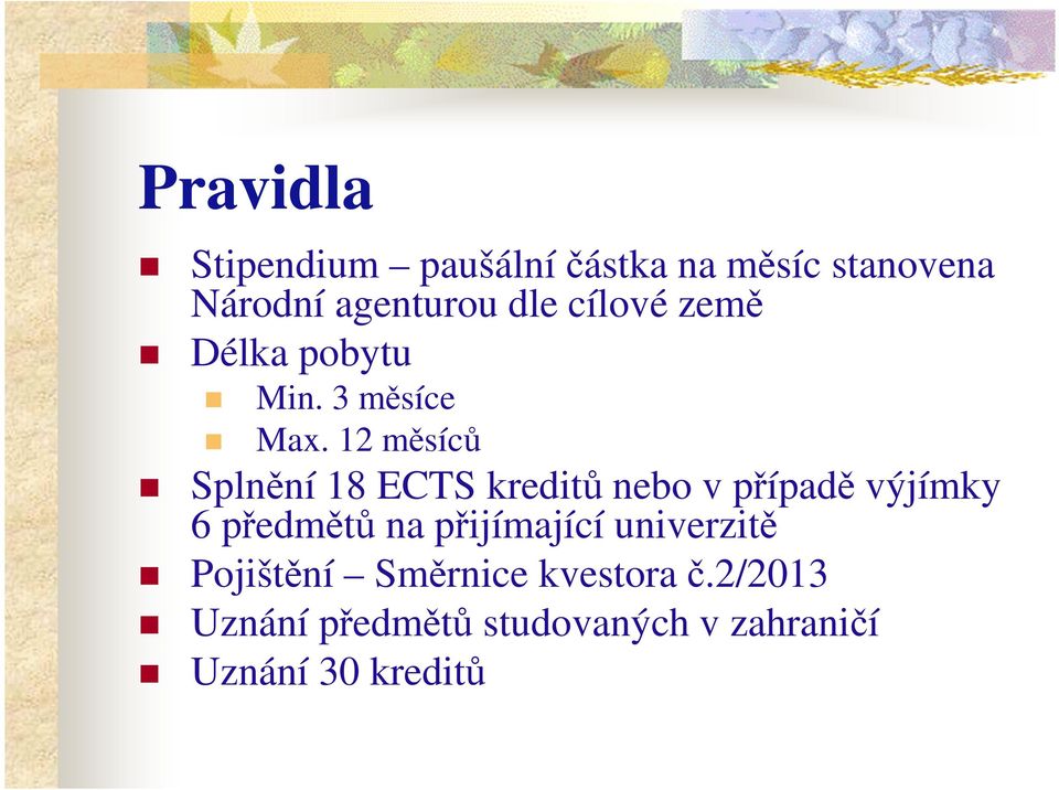 12 měsíců Splnění 18 ECTS kreditů nebo v případě výjímky 6 předmětů na