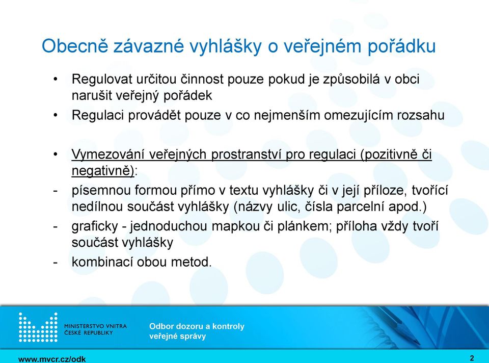 (pozitivně či negativně): - písemnou formou přímo v textu vyhlášky či v její příloze, tvořící nedílnou součást vyhlášky