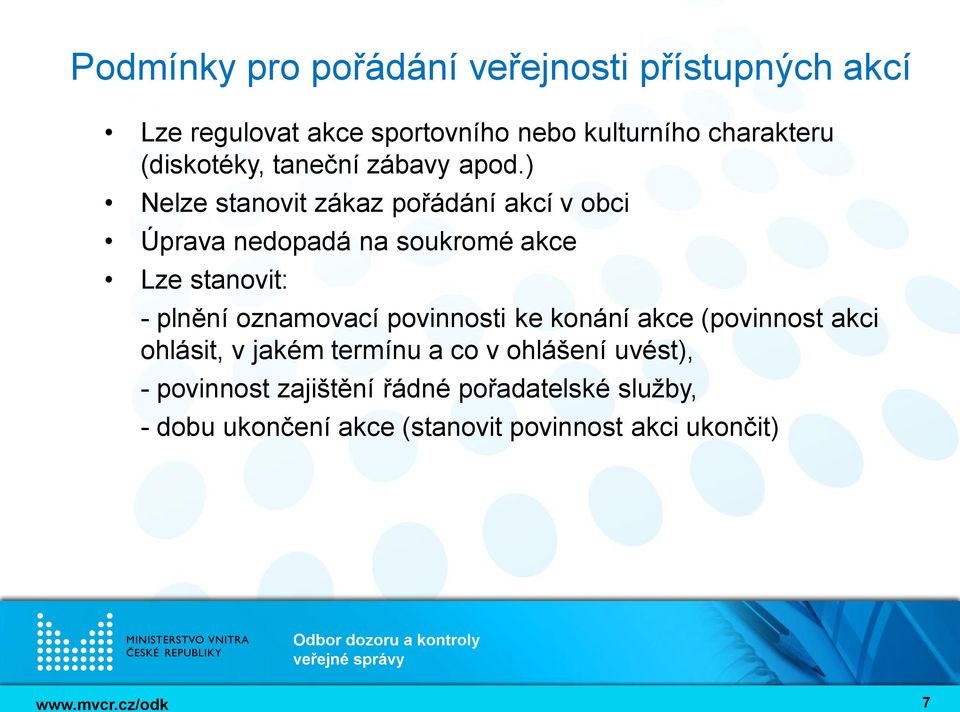 ) Nelze stanovit zákaz pořádání akcí v obci Úprava nedopadá na soukromé akce Lze stanovit: - plnění oznamovací