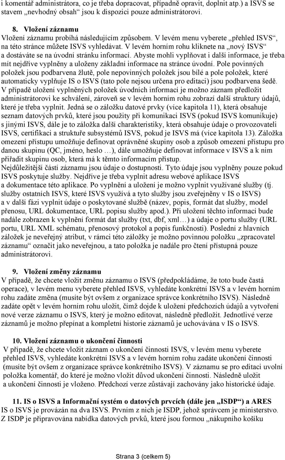 V levém horním rohu kliknete na nový ISVS a dostáváte se na úvodní stránku informací.