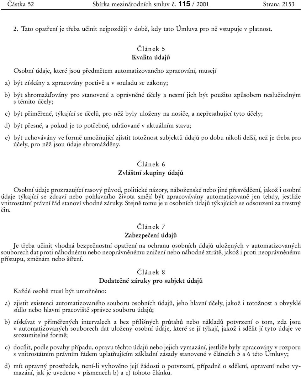 pro stanoveneâ a opraâvneïneâ uâcïely a nesmõâ jich byât pouzïito zpuê sobem neslucïitelnyâm steïmito uâcïely; c) byât prïimeïrïeneâ, tyâkajõâcõâ se uâcïeluê, pro neïzï byly ulozïeny na nosicïe, a