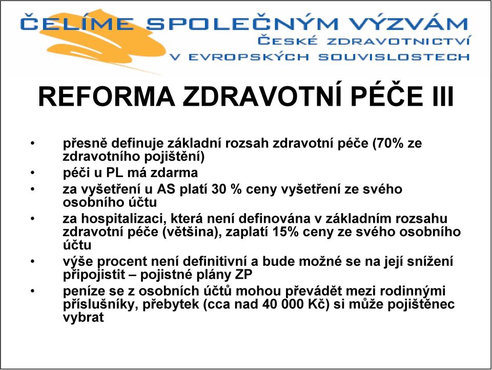 péče (většina), zaplatí 15% ceny ze svého osobního účtu výše procent není definitivní a bude možné se na její snížení připojistit