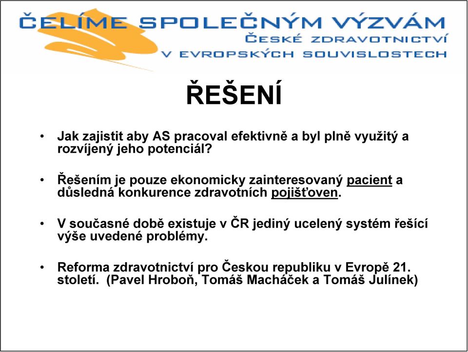 V současné době existuje v ČR jediný ucelený systém řešící výše uvedené problémy.