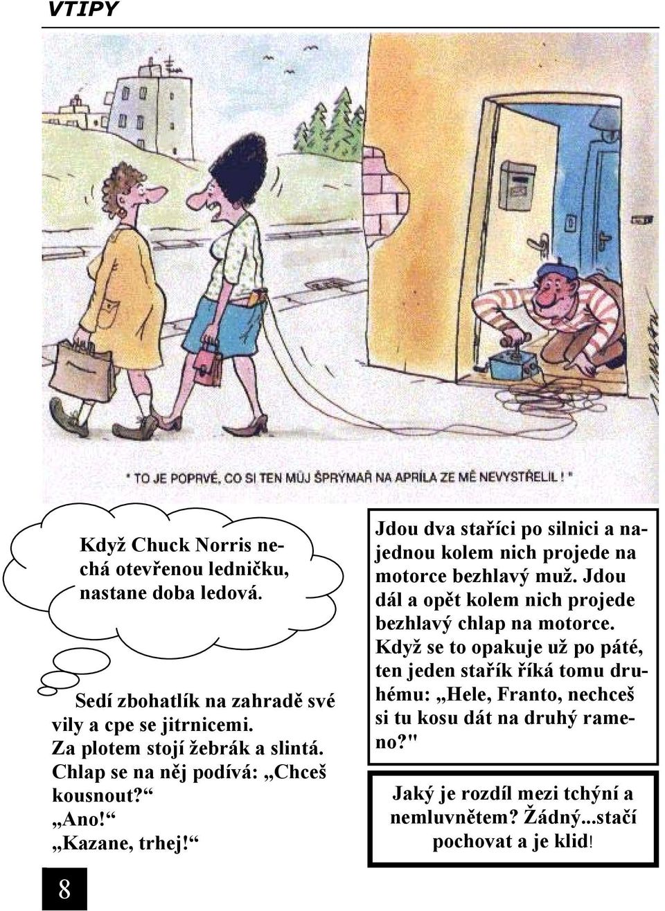 Jdou dva staříci po silnici a najednou kolem nich projede na motorce bezhlavý muž.