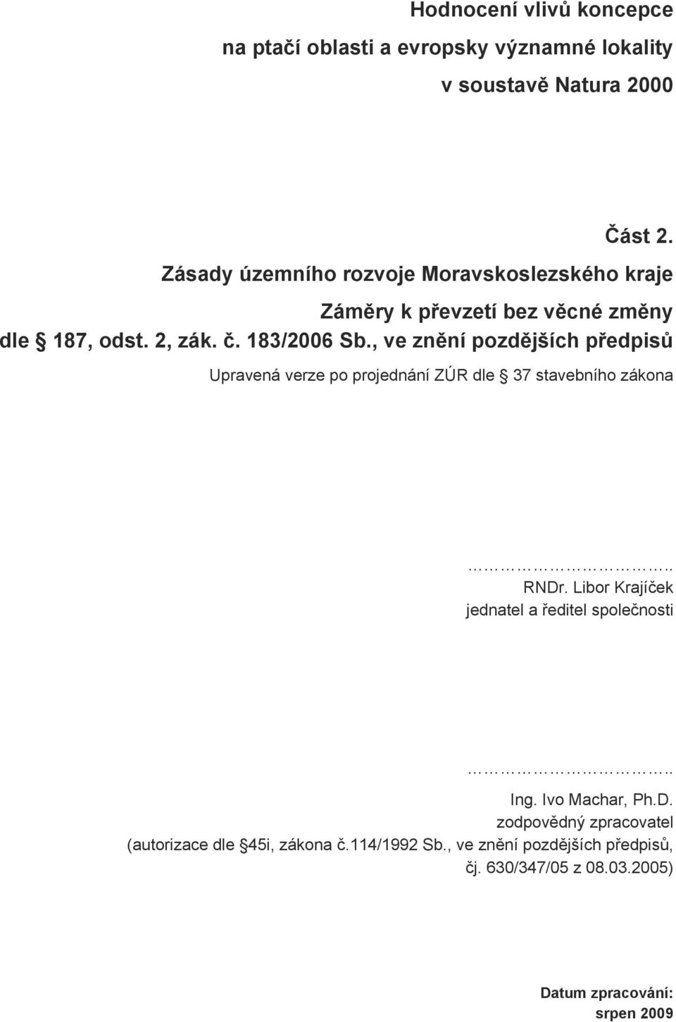 , ve znění pozdějších předpisů Upravená verze po projednání ZÚR dle 37 stavebního zákona.. RNDr.