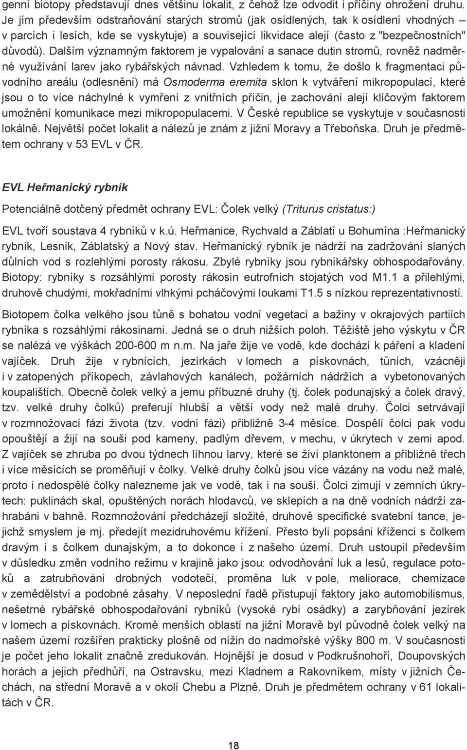 Dalším významným faktorem je vypalování a sanace dutin stromů, rovněž nadměrné využívání larev jako rybářských návnad.