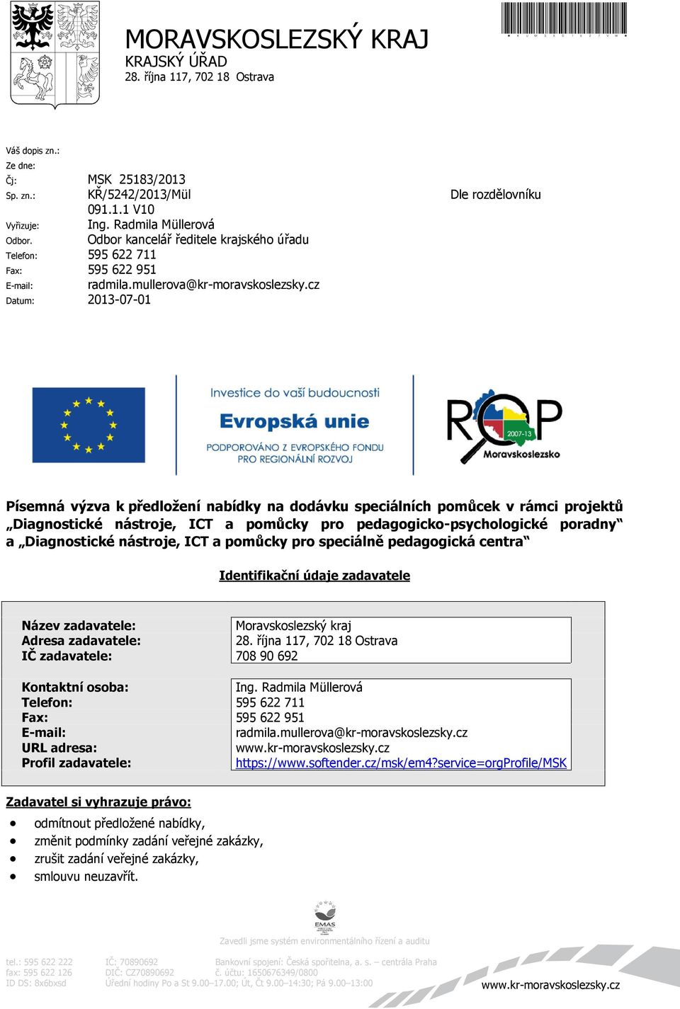 cz Datum: 2013-07-01 Dle rozdělovníku Písemná výzva k předložení nabídky na dodávku speciálních pomůcek v rámci projektů Diagnostické nástroje, ICT a pomůcky pro pedagogicko-psychologické poradny a