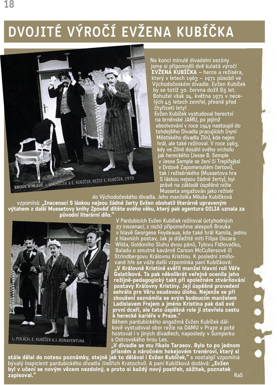 Evžen Kubíček vystudoval herectví na brněnské JAMU, po jejímž absolvování v roce 1949 nastoupil do tehdejšího Divadla pracujících (nyní Městského divadla Zlín), kde nejen hrál, ale také režíroval.