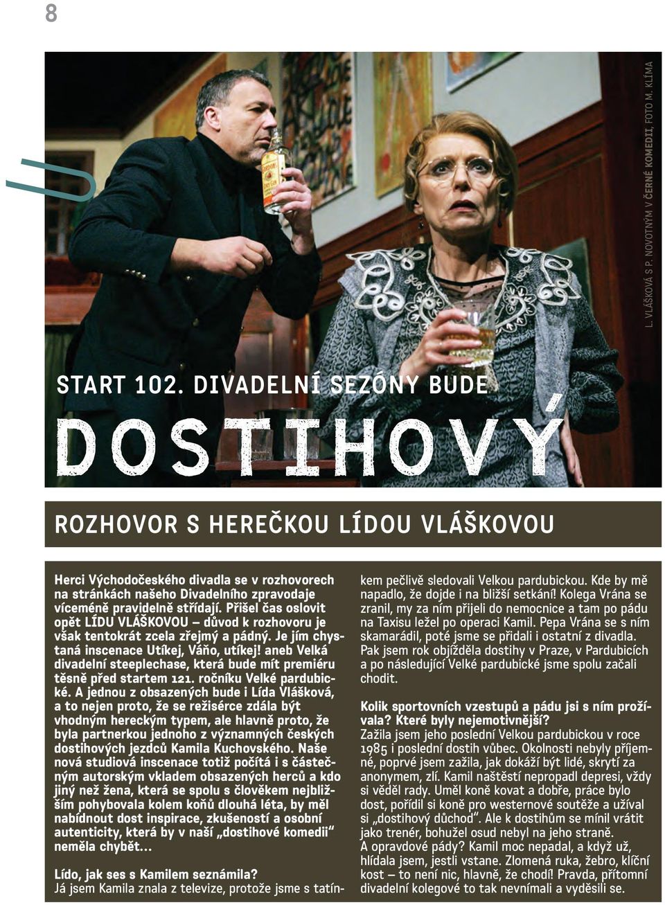 Přišel čas oslovit opět LÍDU VLÁŠKOVOU důvod k rozhovoru je však tentokrát zcela zřejmý a pádný. Je jím chystaná inscenace Utíkej, Váňo, utíkej!