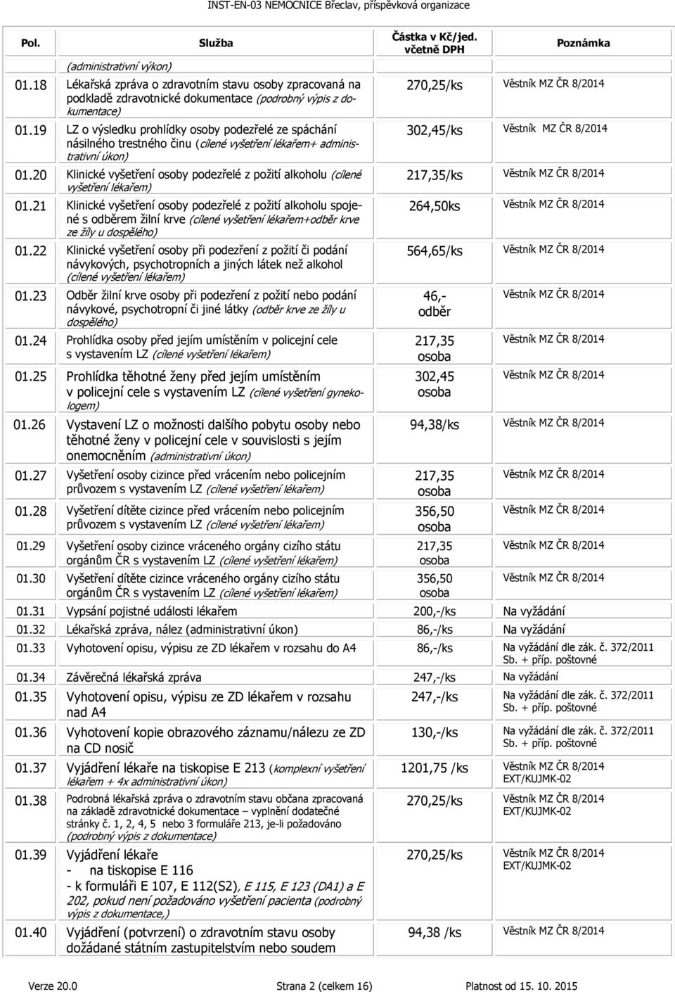 20 Klinické vyšetření osoby podezřelé z požití alkoholu (cílené vyšetření lékařem) 01.