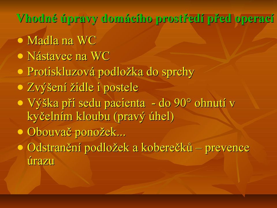 Výška při sedu pacienta - do 90 ohnutí v kyčelním kloubu (pravý