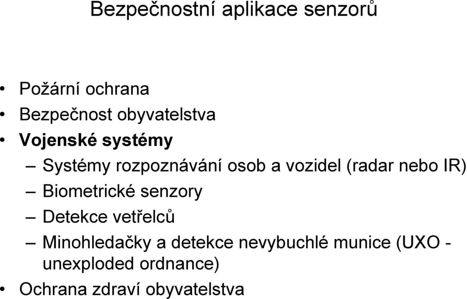 (radar nebo IR) Biometrické senzory Detekce vetřelců Minohledačky a