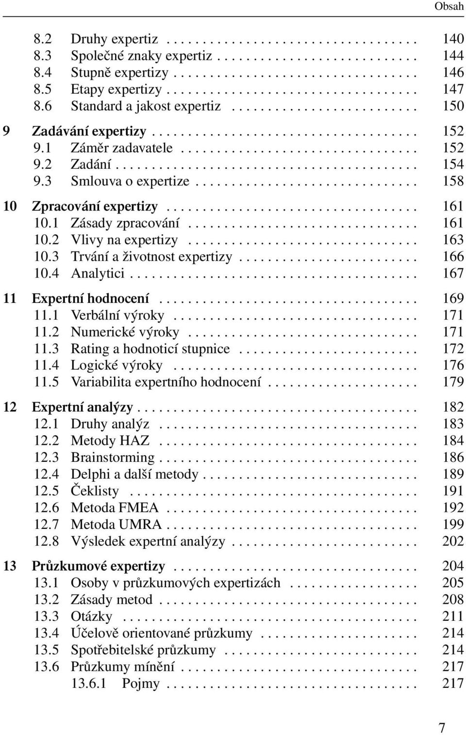 1 Záměr zadavatele................................. 152 9.2 Zadání.......................................... 154 9.3 Smlouva o expertize............................... 158 10 Zpracování expertizy.