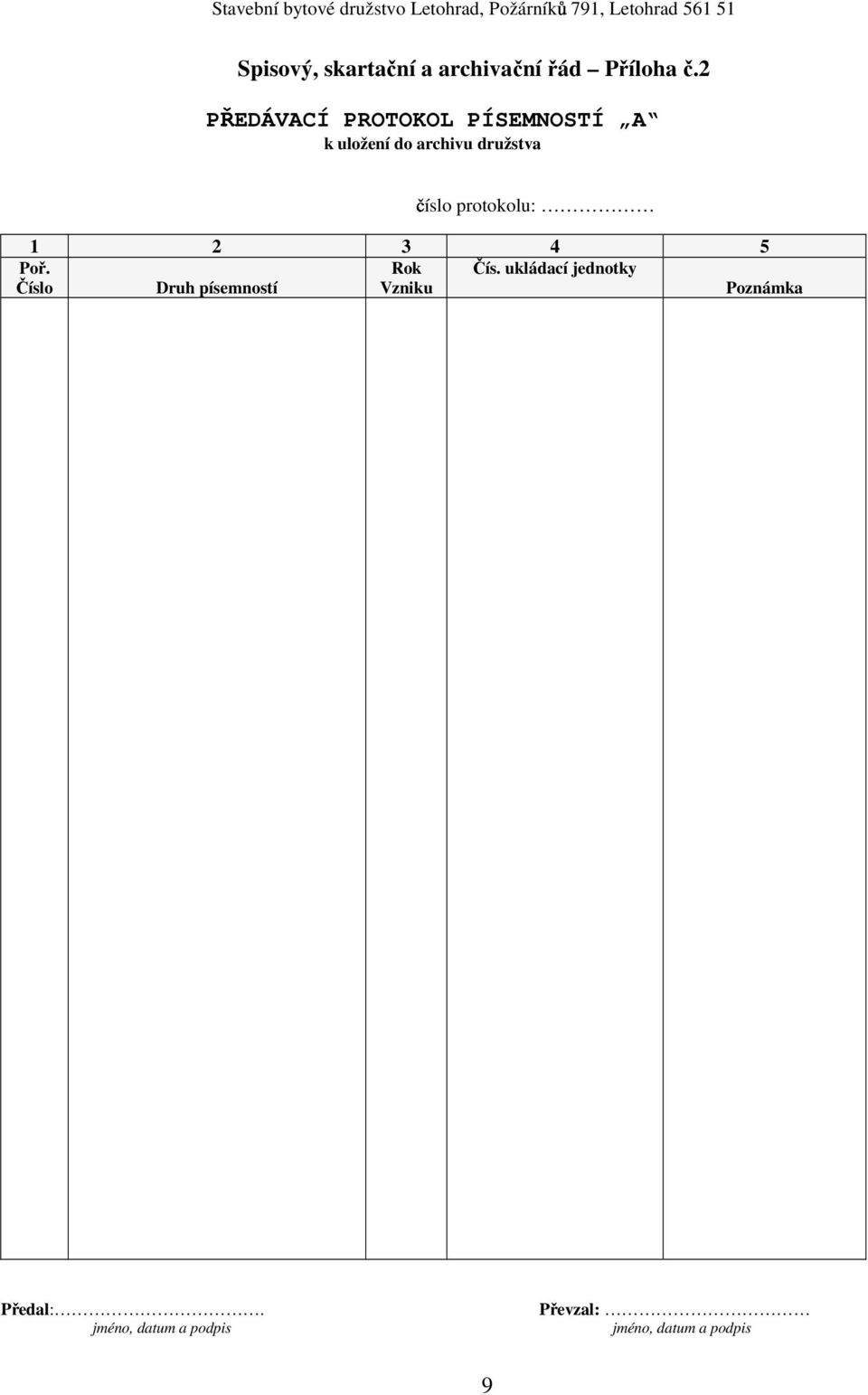 2 P EDÁVACÍ PROTOKOL PÍSEMNOSTÍ A k uložení do archivu družstva íslo protokolu: 1 2