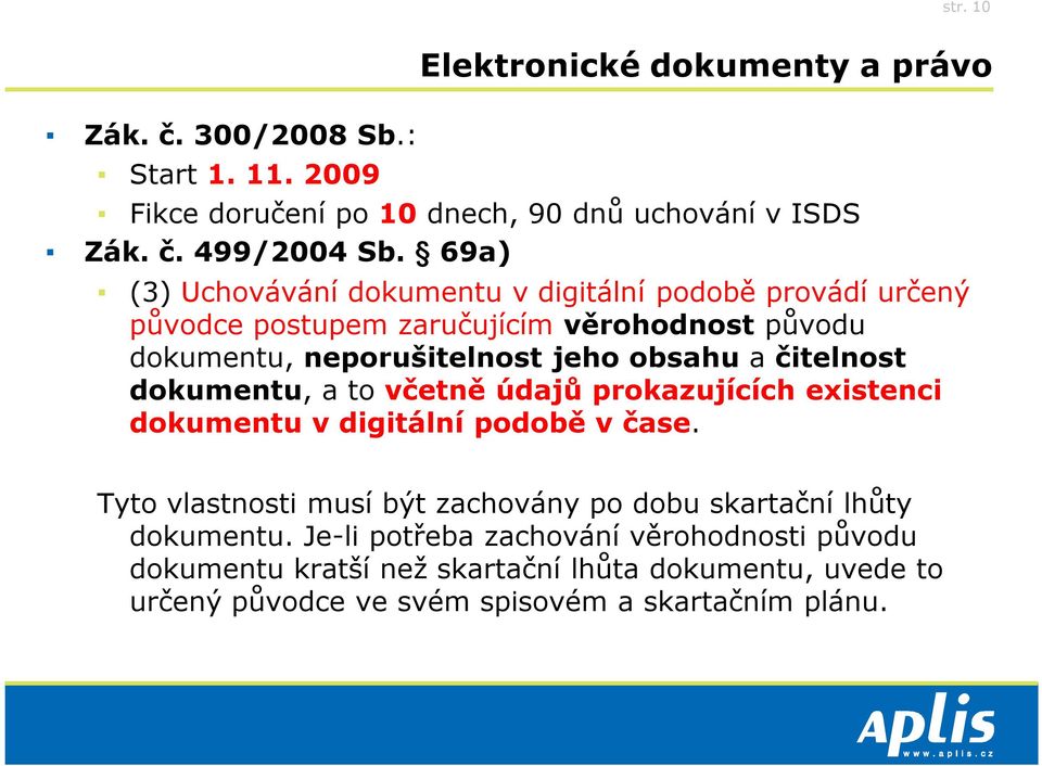 čitelnost dokumentu, a to včetně údajů prokazujících existenci dokumentu v digitální podobě v čase.