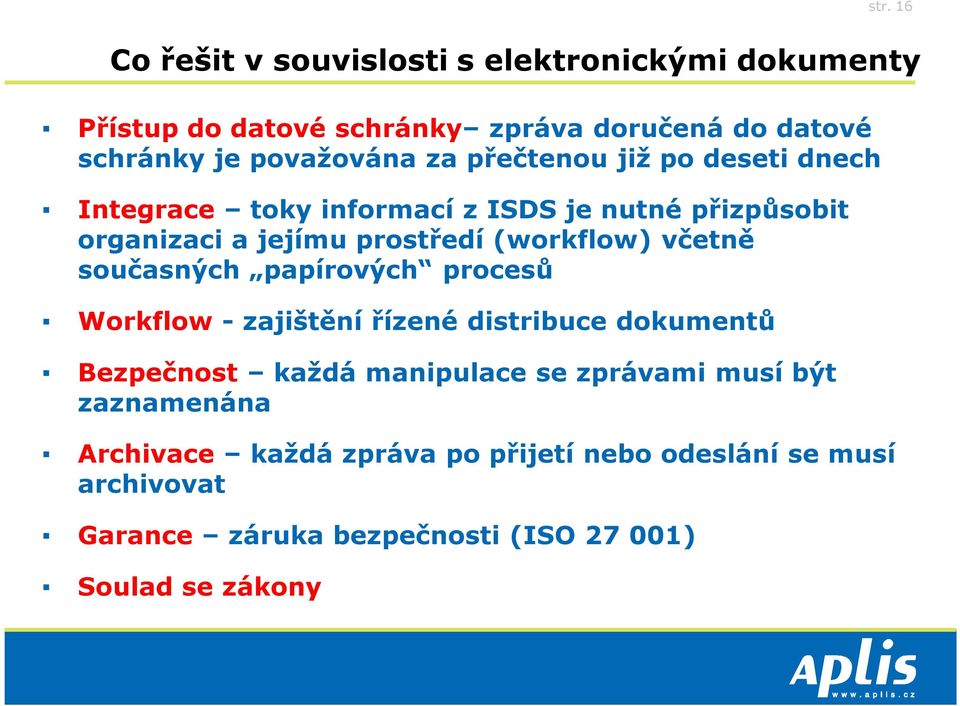 (workflow) včetně současných papírových procesů Workflow - zajištění řízené distribuce dokumentů Bezpečnost každá manipulace se