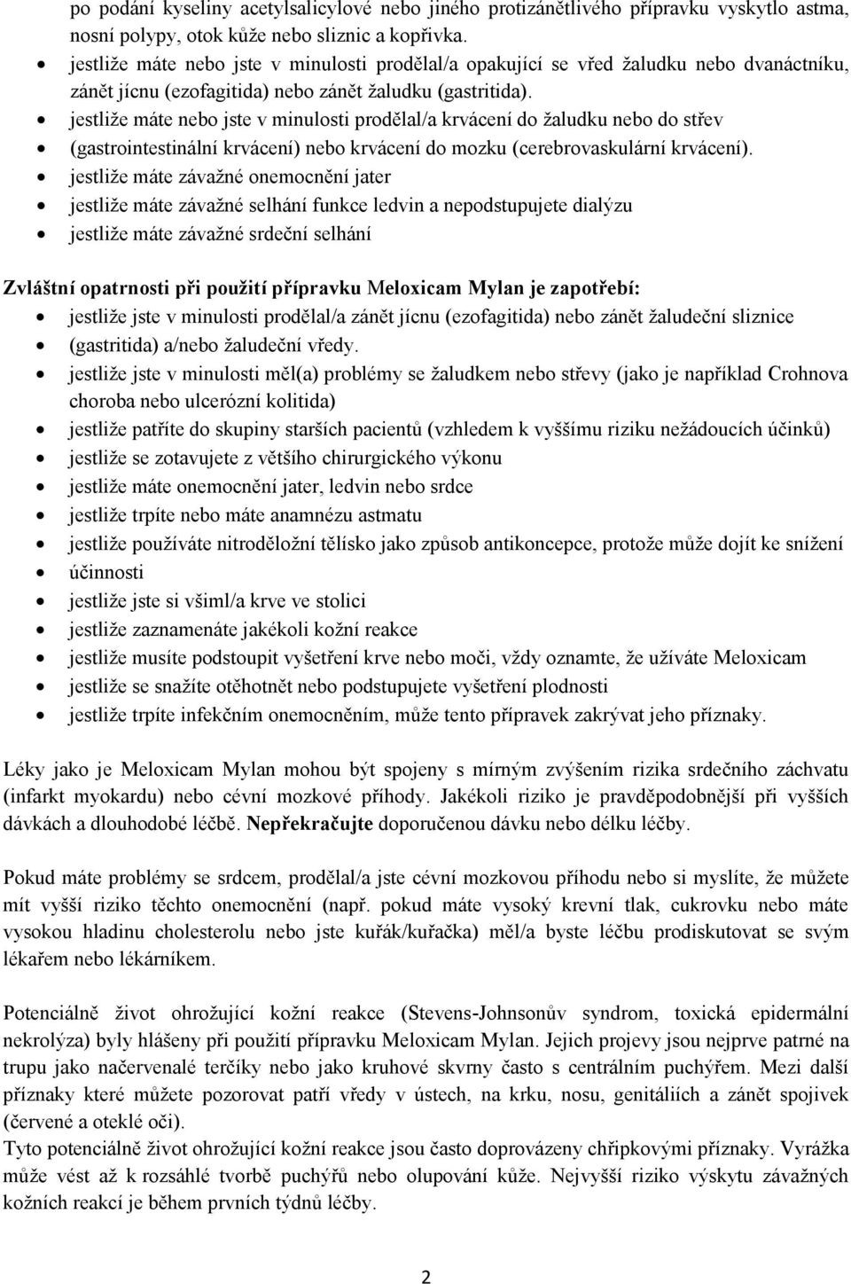 jestliže máte nebo jste v minulosti prodělal/a krvácení do žaludku nebo do střev (gastrointestinální krvácení) nebo krvácení do mozku (cerebrovaskulární krvácení).