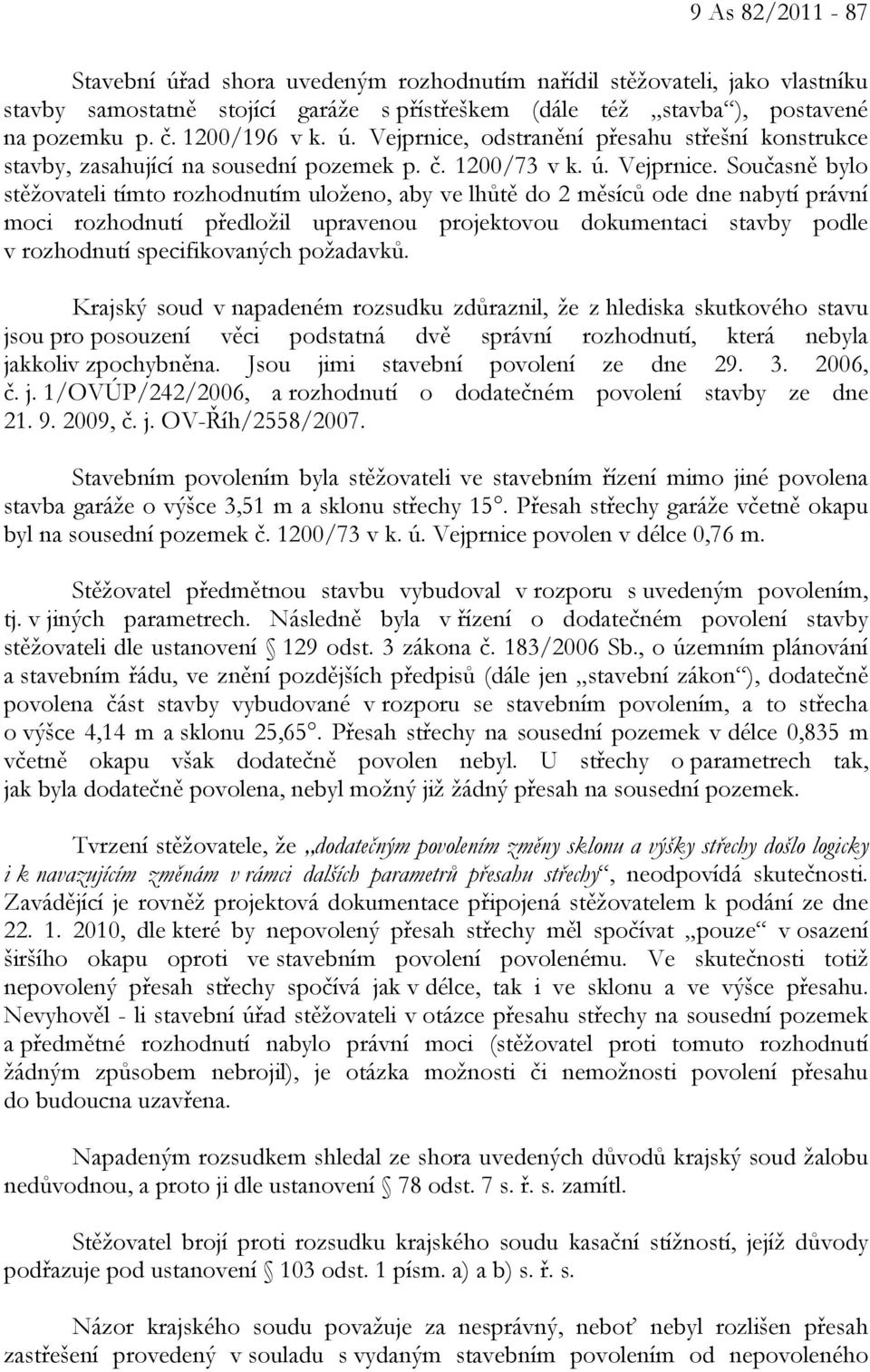 odstranění přesahu střešní konstrukce stavby, zasahující na sousední pozemek p. č. 1200/73 v k. ú. Vejprnice.