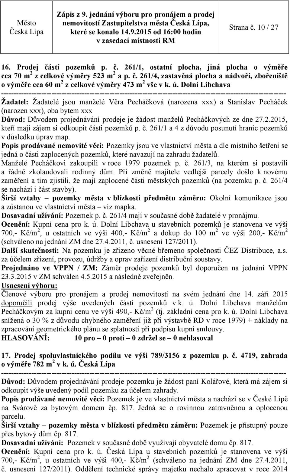 dne 27.2.2015, kteří mají zájem si odkoupit části pozemků p. č. 261/1 a 4 z důvodu posunutí hranic pozemků v důsledku úprav map.