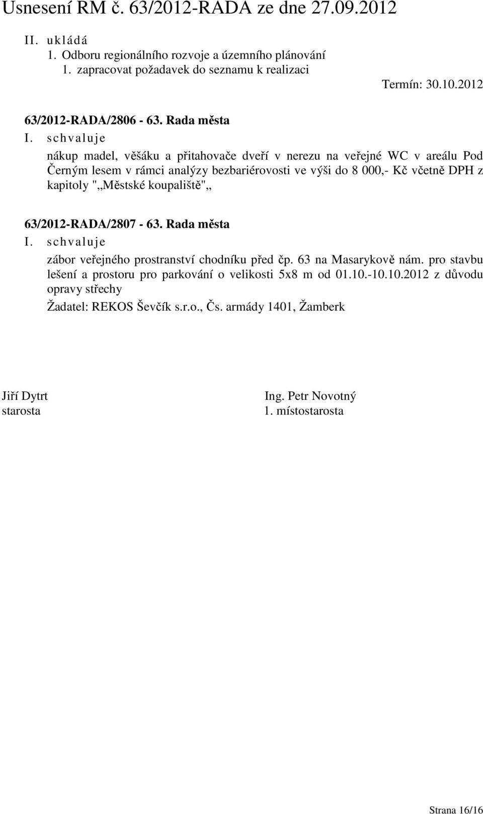 kapitoly " Městské koupaliště" 63/2012-RADA/2807-63. Rada města zábor veřejného prostranství chodníku před čp. 63 na Masarykově nám.