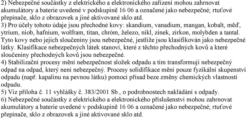 3) Pro účely tohoto údaje jsou přechodné kovy: skandium, vanadium, mangan, kobalt, měď, ytrium, niob, hafnium, wolfram, titan, chróm, železo, nikl, zinek, zirkon, molybden a tantal.