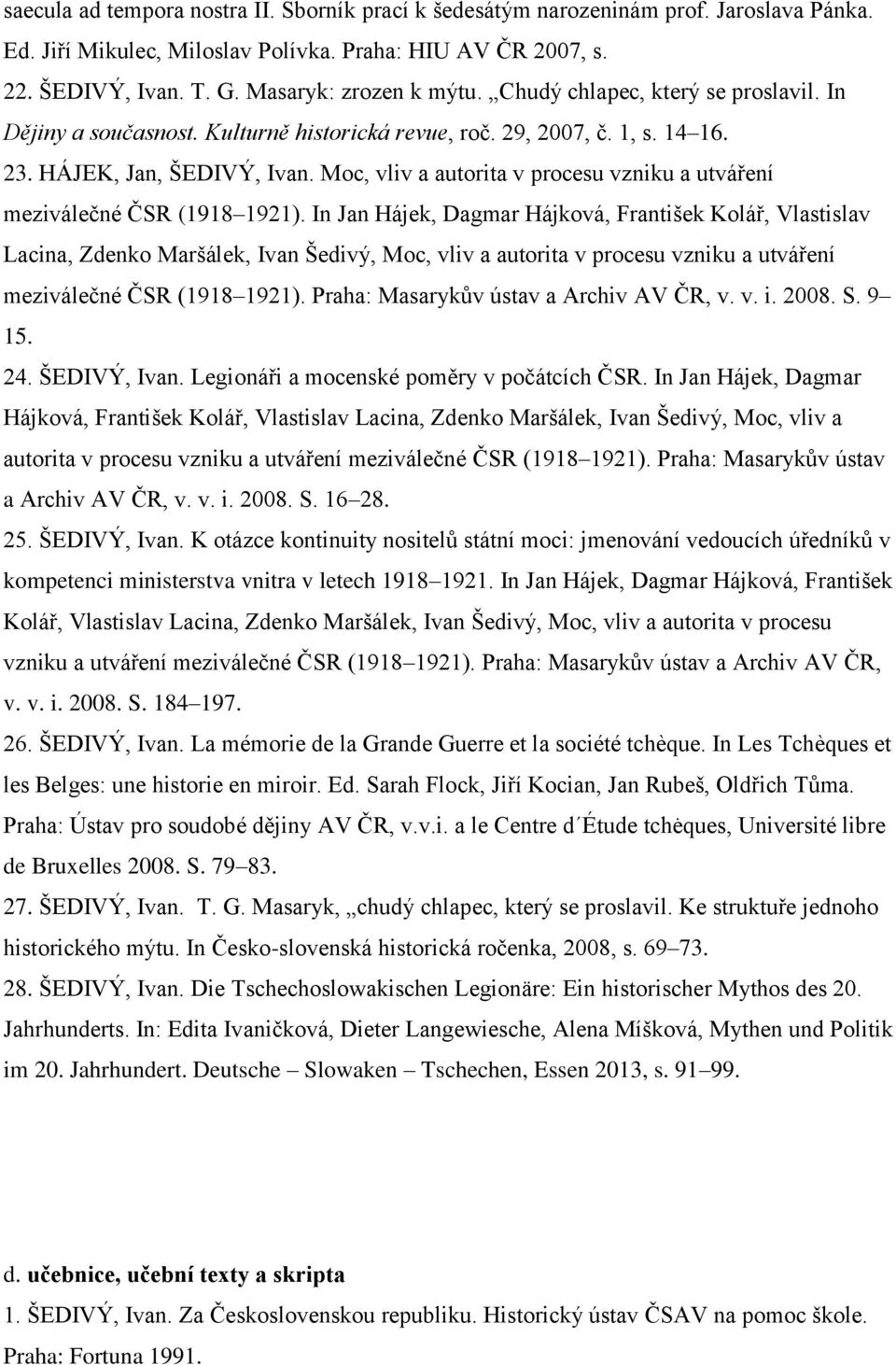 Moc, vliv a autorita v procesu vzniku a utváření meziválečné ČSR (1918 1921).