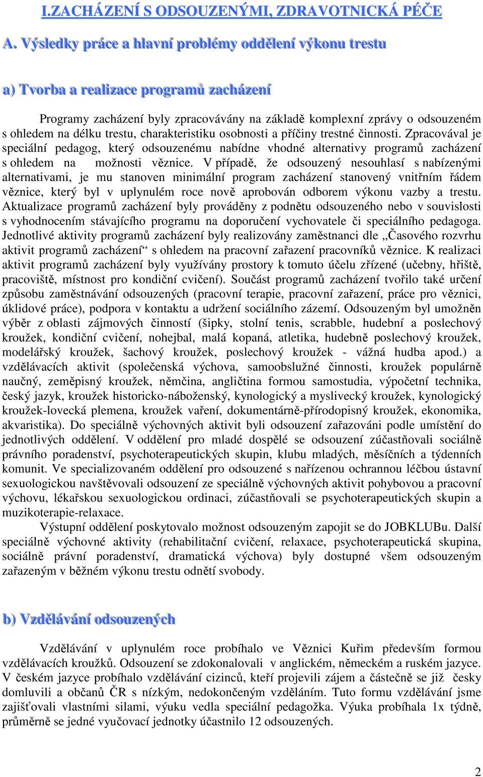 o odsouzeném s ohledem na délku trestu, charakteristiku osobnosti a příčiny trestné činnosti.