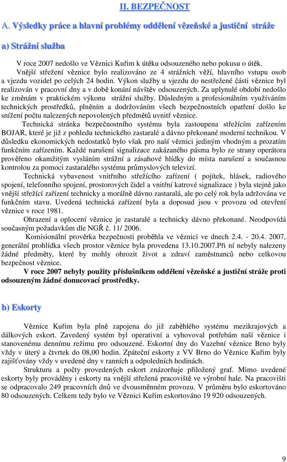 útěk. Vnější střežení věznice bylo realizováno ze 4 strážních věží, hlavního vstupu osob a vjezdu vozidel po celých 24 hodin.