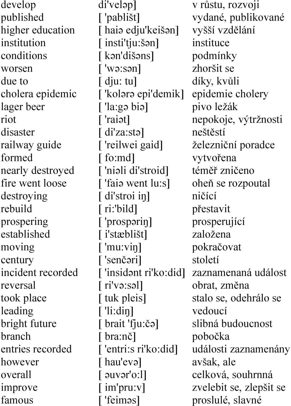 insti'tju:šən] [ kən'dišəns] [ 'wə:sən] [ dju: tu] [ 'kolərə epi'demik] [ 'la:gə biə] [ 'raiət] [ di'za:stə] [ 'reilwei gaid] [ fo:md] [ 'niəli di'stroid] [ 'faiə went lu:s] [ di'stroi iŋ] [
